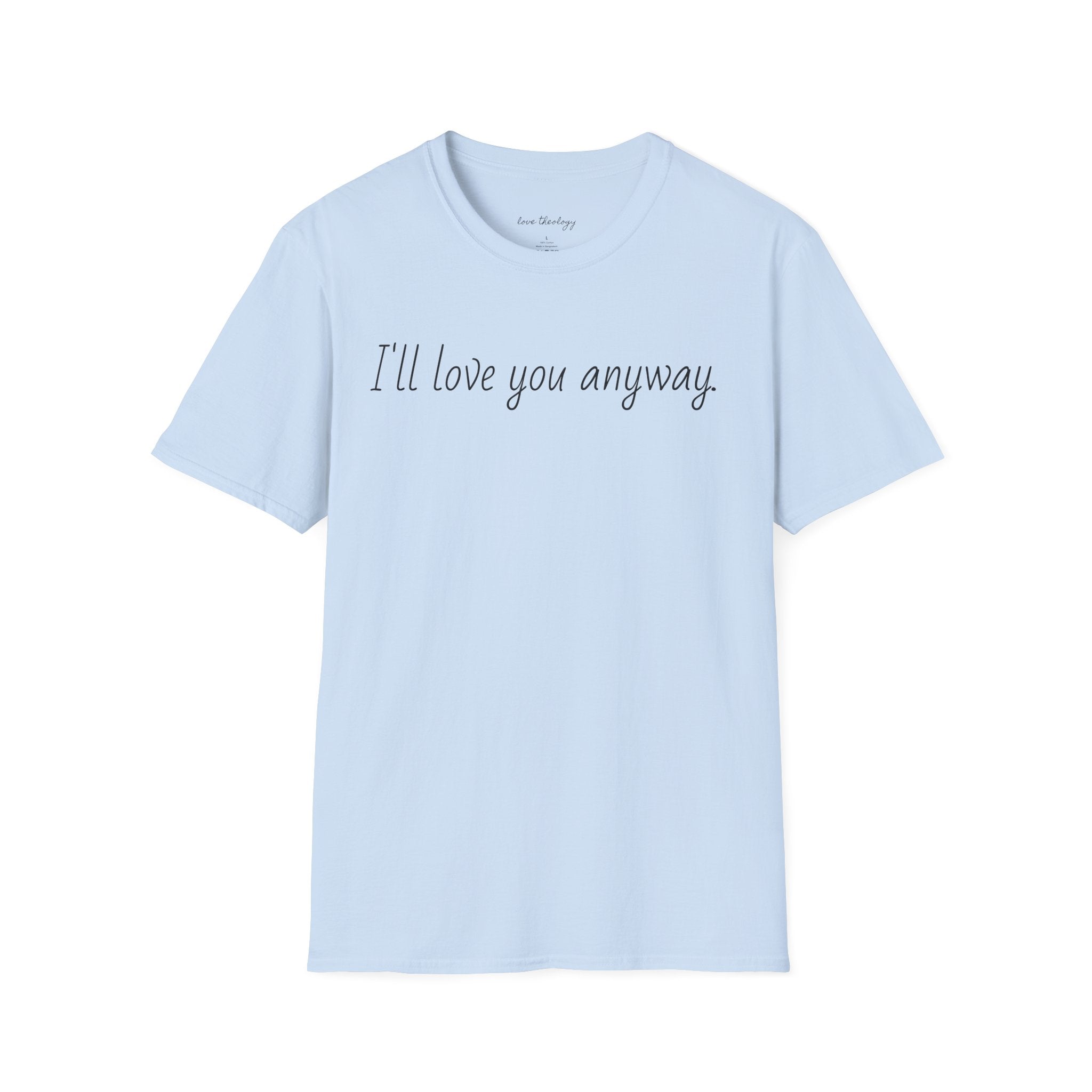 I'll Love You Anyway T‑Shirt — Minimalist Encouraging Quote Tee