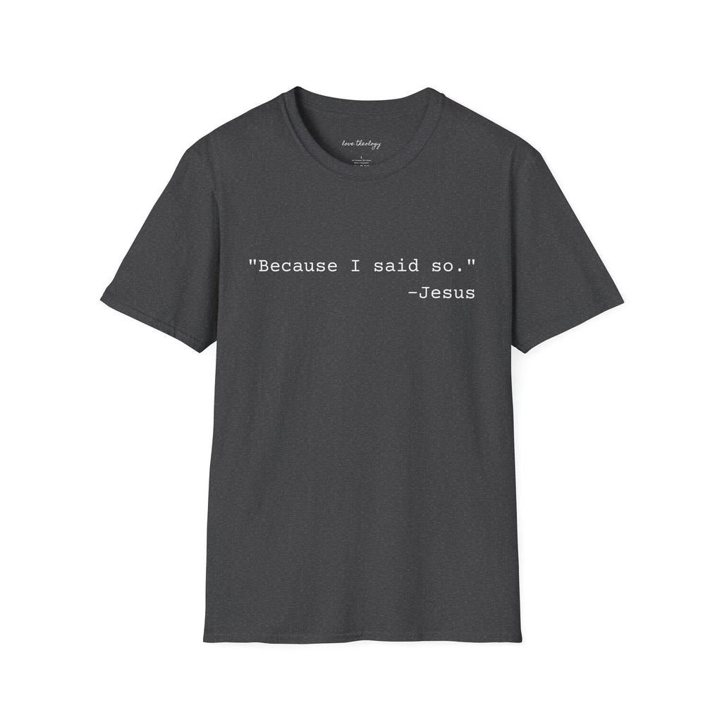 ‘Because I Said So. —Jesus’ T‑Shirt