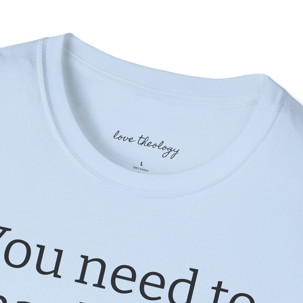 You Need to Thank Jesus T-Shirt — Funny Christian Faith Tee