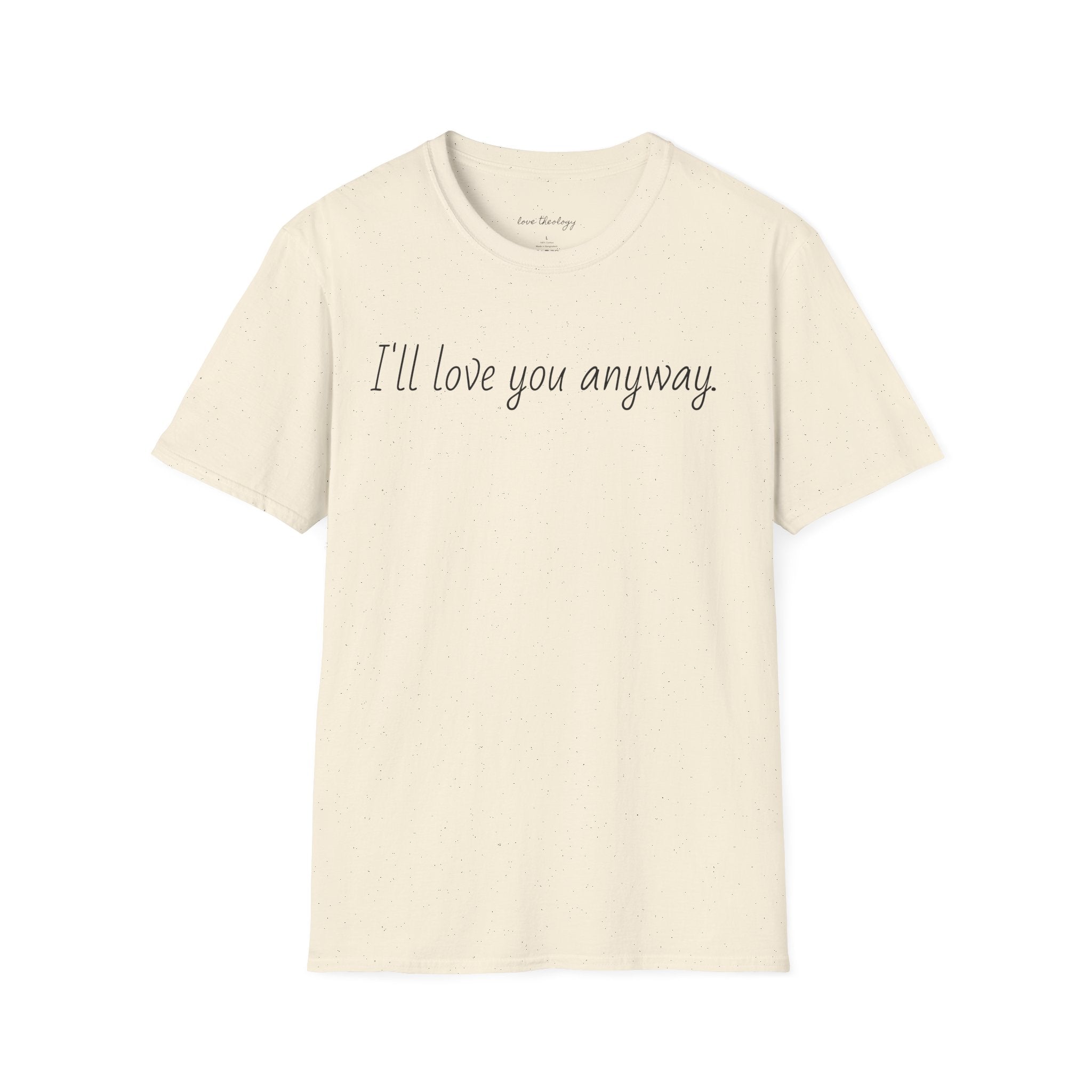 I'll Love You Anyway T‑Shirt — Minimalist Encouraging Quote Tee