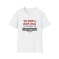 Christian Humor T-Shirt — "You Need to Thank Jesus Because I Could've Slapped You"