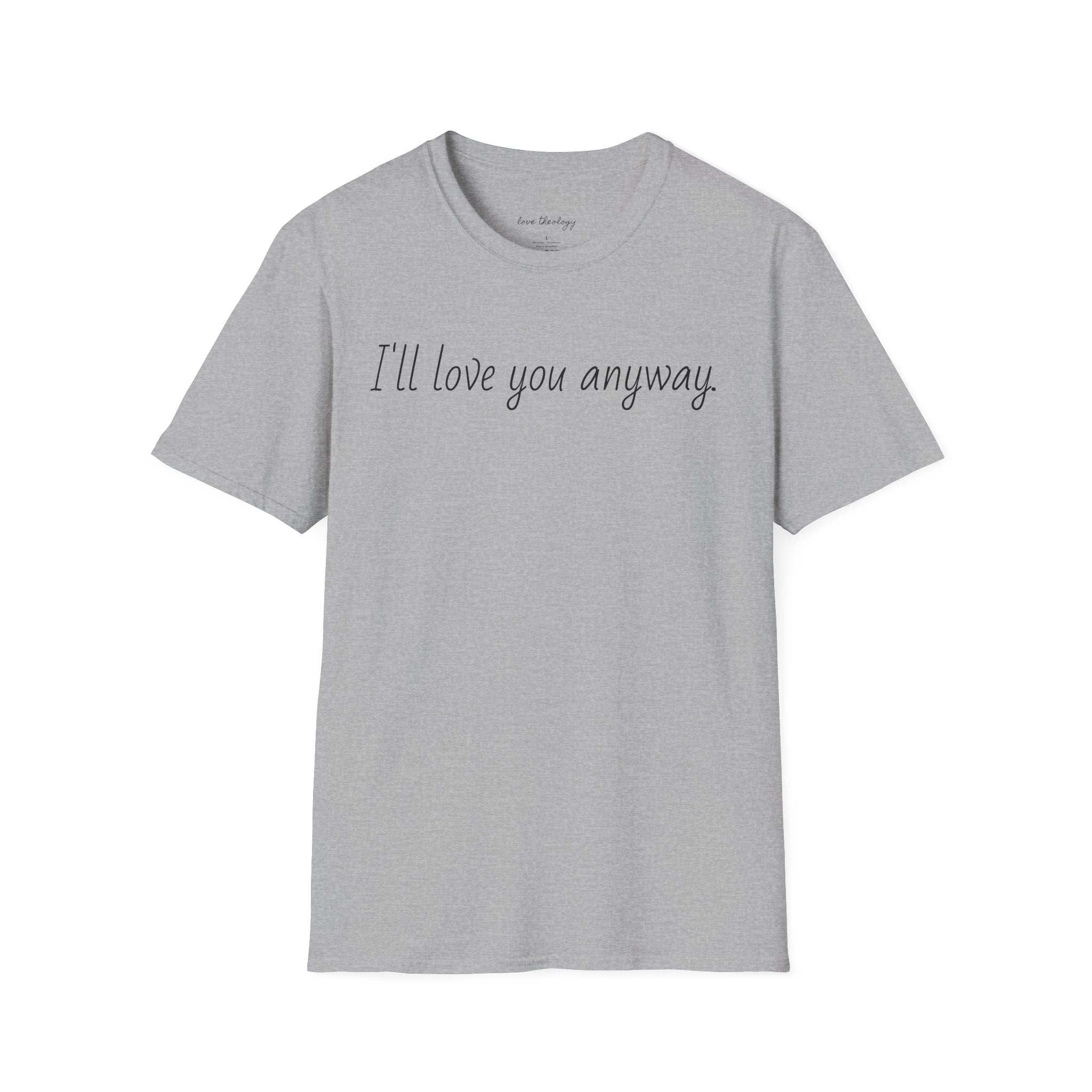 I'll Love You Anyway T‑Shirt — Minimalist Encouraging Quote Tee