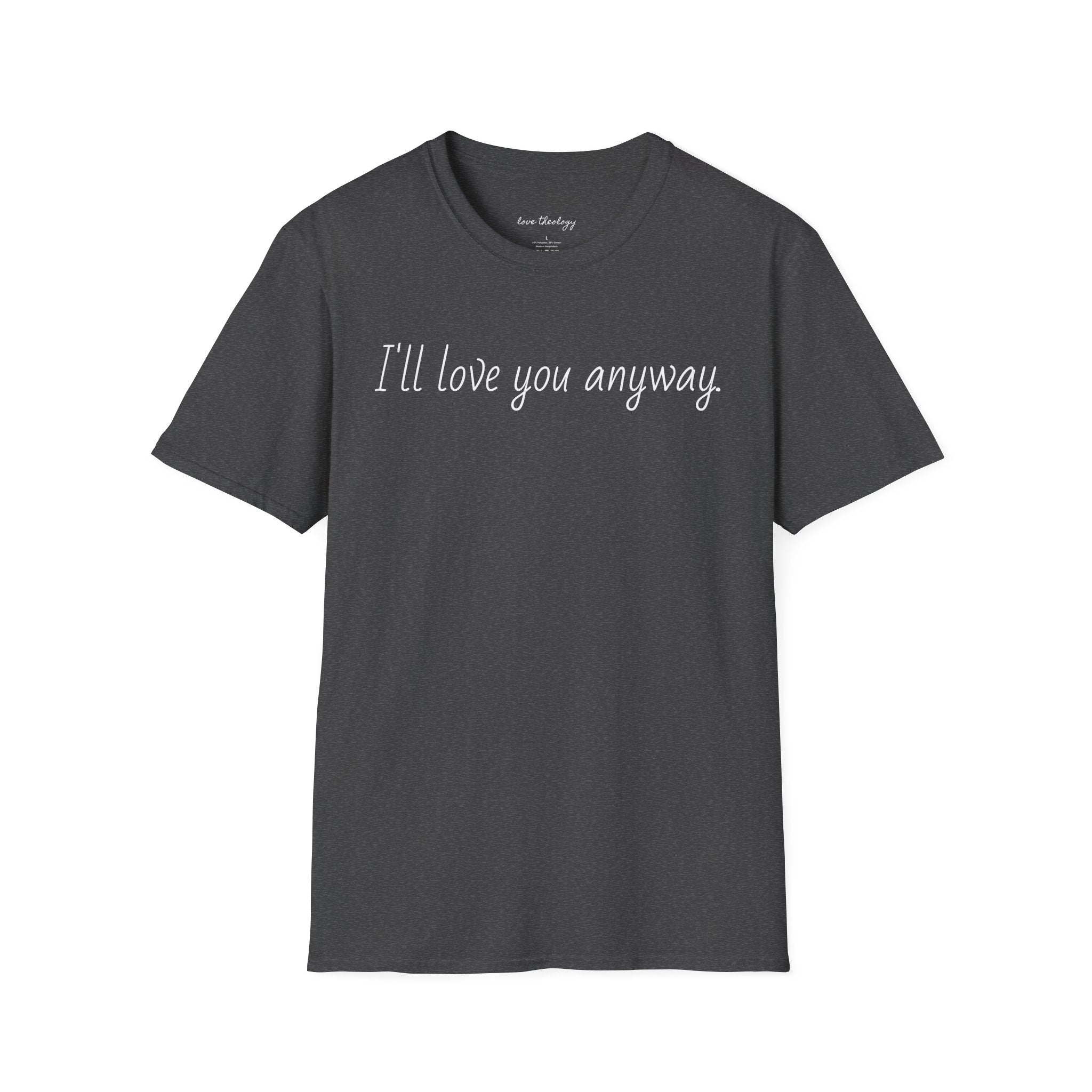 I'll Love You Anyway T‑Shirt — Minimalist Encouraging Quote Tee