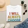 "I Will Always Choose Love" Rainbow Affirmation Tee