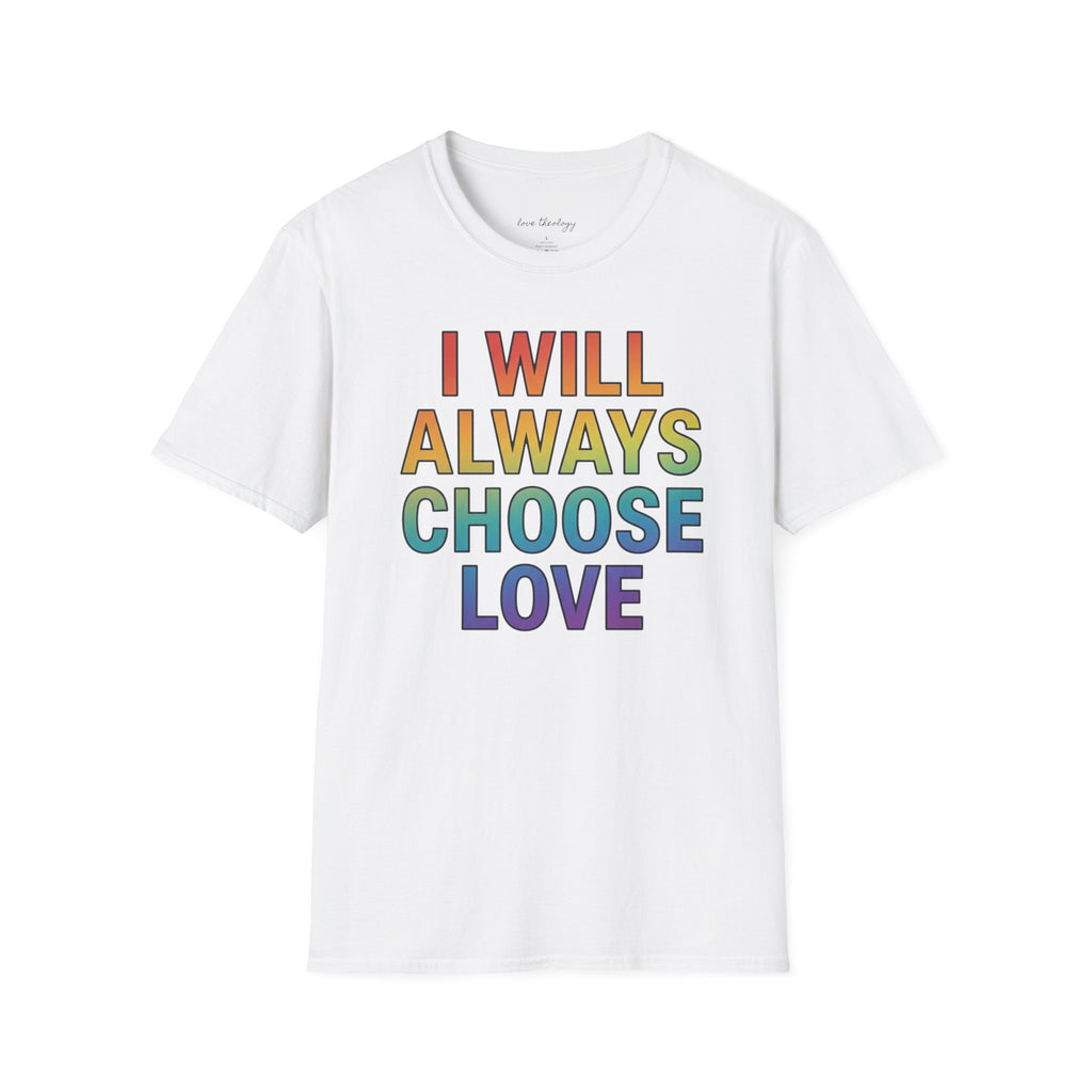 "I Will Always Choose Love" Rainbow Affirmation Tee
