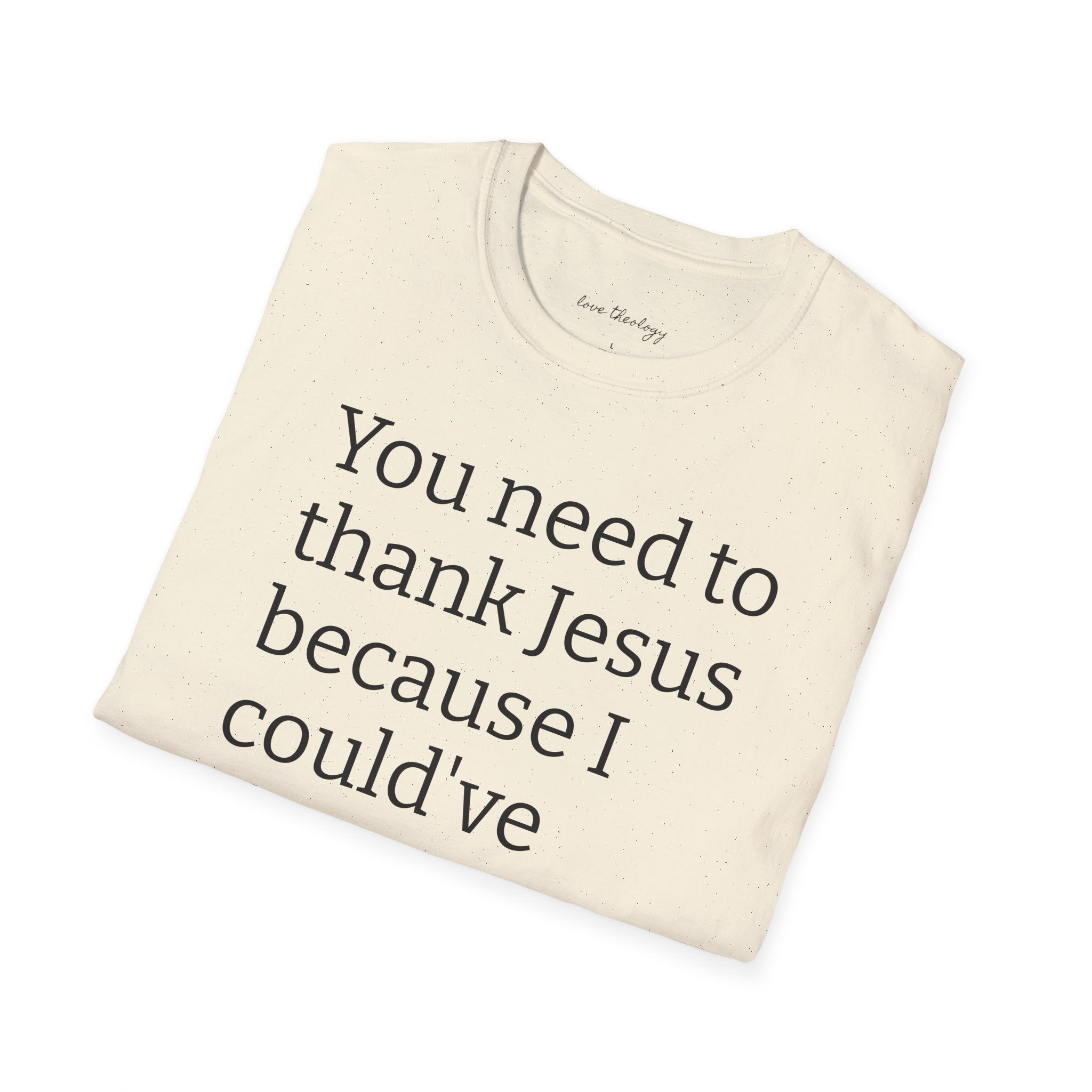 You Need to Thank Jesus T-Shirt — Funny Christian Faith Tee
