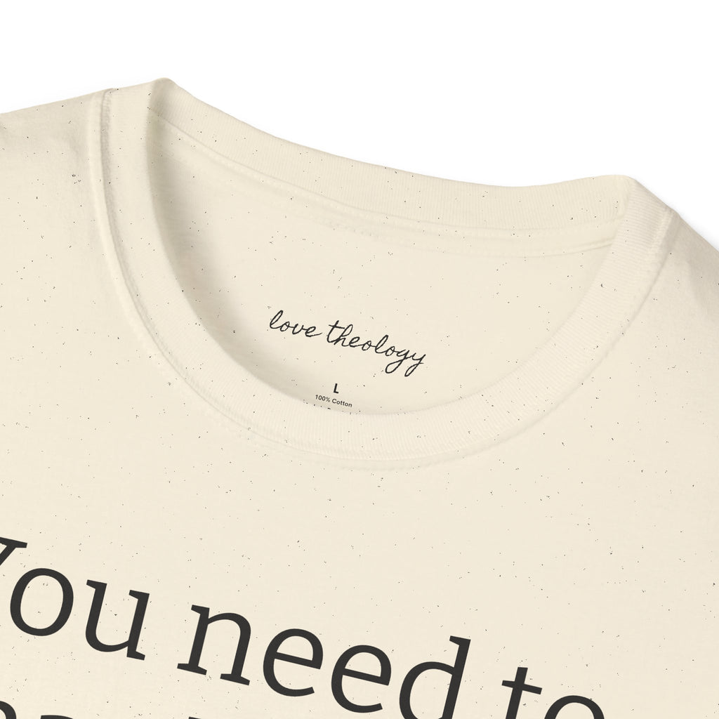 You Need to Thank Jesus T-Shirt — Funny Christian Faith Tee