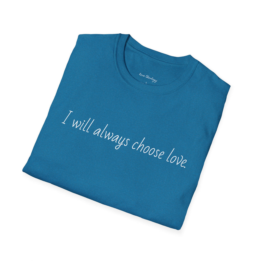 I will always choose love.