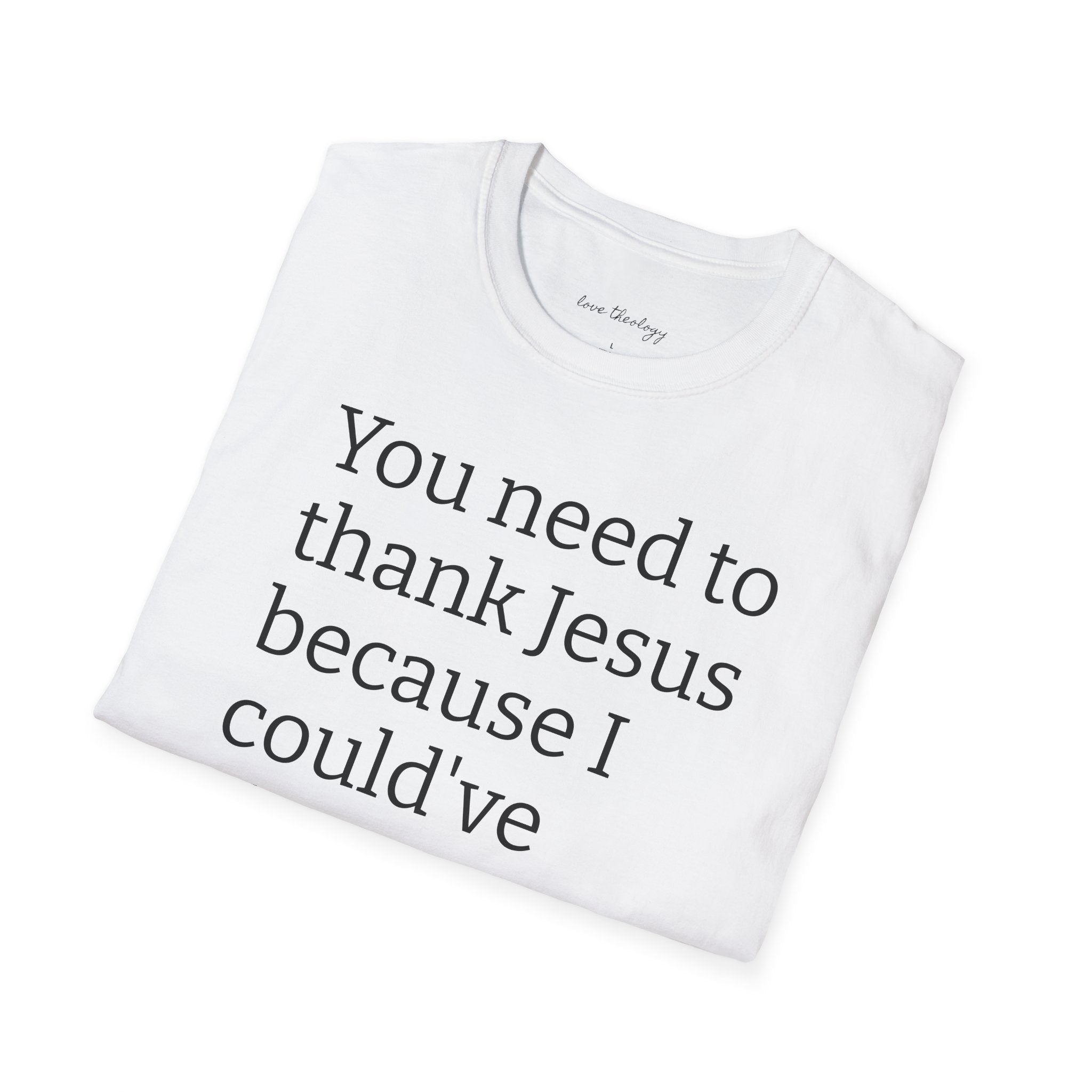 You Need to Thank Jesus T-Shirt — Funny Christian Faith Tee